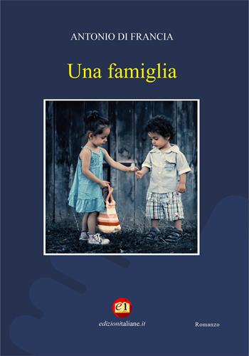 Una famiglia - Antonio Di Francia - Libro Edizioni Italiane 2020 | Libraccio.it