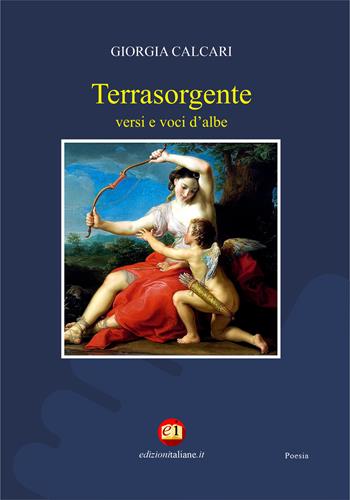 Terrasorgente. Versi e voci d'albe - Giorgia Calcari - Libro Edizioni Italiane 2020 | Libraccio.it
