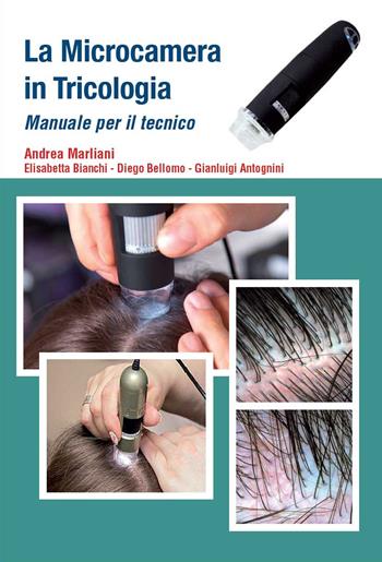 La microcamera in tricologia. Manuale per il tecnico - Andrea Marliani, Elisabetta Bianchi, Diego Bellomo - Libro Tricoitalia 2020 | Libraccio.it