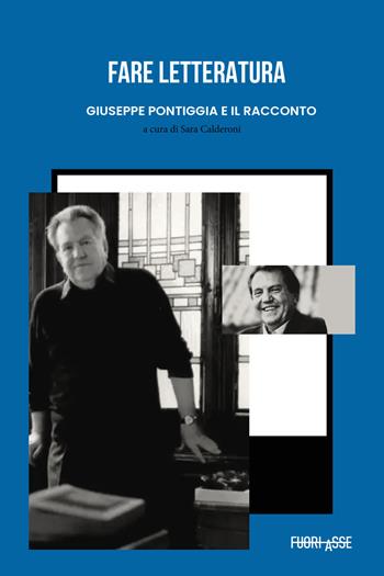 Fare letteratura: Giuseppe Pontiggia e il racconto. Atti del Seminario Milano, 21 dicembre 2021  - Libro Fuoriasse Edizioni 2024, Quaderni CISLE | Libraccio.it