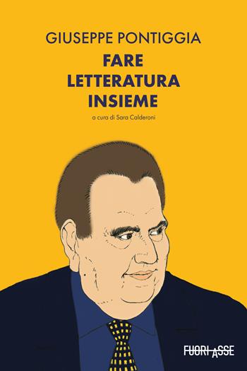 Giuseppe Pontiggia. Fare letteratura insieme  - Libro Fuoriasse Edizioni 2021 | Libraccio.it
