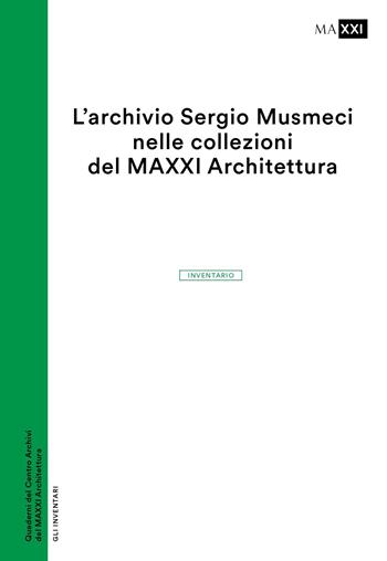 L'archivio Sergio Musmeci nelle collezioni del MAXXI Architettura. Inventario  - Libro MAXXI 2022 | Libraccio.it