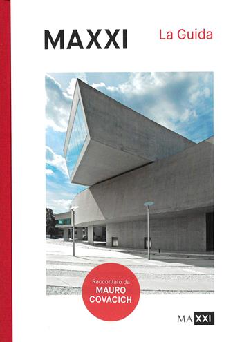 MAXXI. La guida. Ediz. illustrata - Mauro Covacich - Libro MAXXI 2024 | Libraccio.it