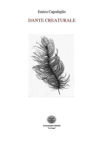 Dante creaturale. Ediz. critica - Enrico Capodaglio - Libro Associazione culturale La Luna 2022, Passaggi | Libraccio.it