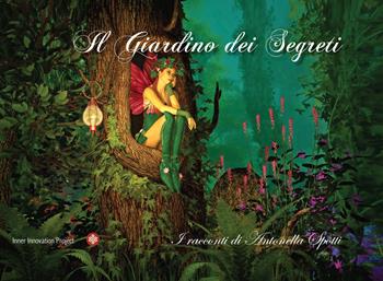 Il giardino dei segreti. I racconti di Antonella Spotti - Antonella Spotti - Libro Inner Innovation Project 2022 | Libraccio.it