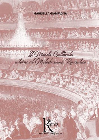 Il mondo culturale intorno al melodramma romantico. Nuova ediz. - Gabriella Gianfagna - Libro KED-Kernel Editing Division 2022 | Libraccio.it