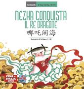 Nezha conquista il re dragone. Testo cinese a fronte. Ediz. bilingue