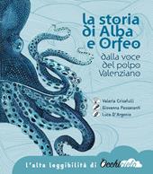 La storia di Alba e Orfeo dalla voce del polpo Valenziano. Ediz. ad alta leggibilità