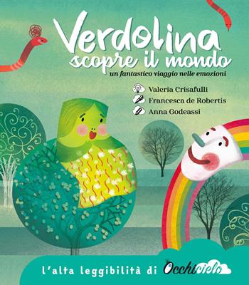 Verdolina scopre il mondo. Un fantastico viaggio nelle emozioni. Ediz. ad alta leggibilità - Francesca De Robertis, Anna Godeassi - Libro Occhicielo 2020 | Libraccio.it