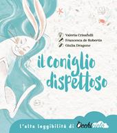 Il coniglio dispettoso. Un racconto su amicizia, perdita e ricordo. Ediz. ad alta leggibilità