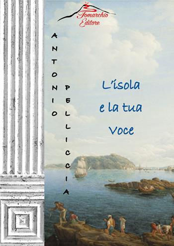 L'isola e la tua voce - Antonio Pelliccia - Libro Tomarchio 2020 | Libraccio.it