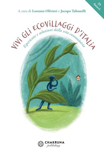 Vivi gli ecovillaggi d'Italia. Esperienze e soluzioni dalla vita comunitaria  - Libro Chakruna Publishing 2022 | Libraccio.it