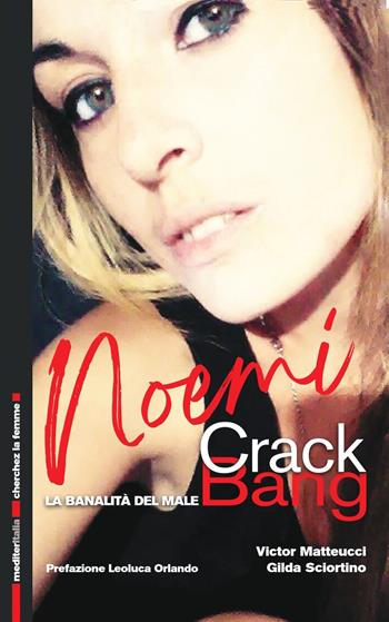 Noemi Crack Bang. La banalità del male - Victor Matteucci, Gilda Sciortino - Libro Mediter Italia 2021, Cherchez la femme | Libraccio.it