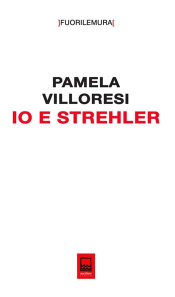 Io e Strehler - Pamela Villoresi - Libro Mediter Italia 2024, Fuori le mura | Libraccio.it