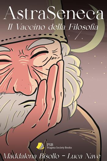 AstraSeneca. Il vaccino della filosofia - Maddalena Bisollo, Luca Nave - Libro Pragma Society Books 2021, Pratiche filosofiche | Libraccio.it