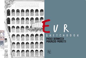 Sketchbook Eur. L'architettura a Roma dal '900 ai nostri giorni - Paolo Bernacca, Maurizio Moretti - Libro Bernacca Immagine 2020 | Libraccio.it