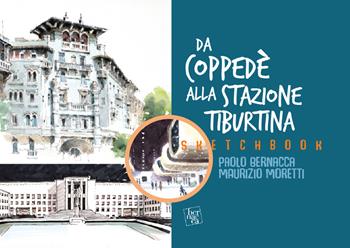 Sketchbook. Da Coppede alla Stazione Tiburtina. L'architettura a Roma dal '900 ai nostri giorni - Paolo Bernacca, Maurizio Moretti - Libro Bernacca Immagine 2022 | Libraccio.it