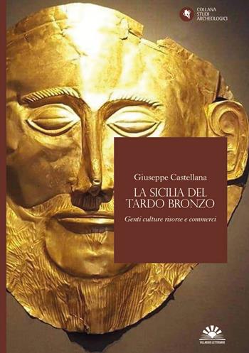 La Sicilia del Tardo Bronzo. Genti culture risorse e commerci - Giuseppe Castellana - Libro Villaggio Letterario 2021 | Libraccio.it
