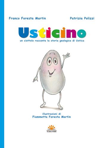 Usticino. Un ciottolo racconta la storia geologica di Ustica - Franco Foresta Martin, Patrizia Polizzi - Libro Villaggio Letterario 2021 | Libraccio.it