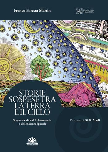 Storie Sospese tra la terra e il cielo. Scoperte e sfide dell'astronomia e delle scienze spaziali - Franco Foresta Martin - Libro Villaggio Letterario 2022, Studi 4 Elements | Libraccio.it
