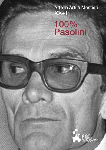 Arte in arti e mestieri XX+II. 100% Pasolini. Ediz. illustrata  - Libro Fondazione Scuola di Arti e Mestieri 2022 | Libraccio.it