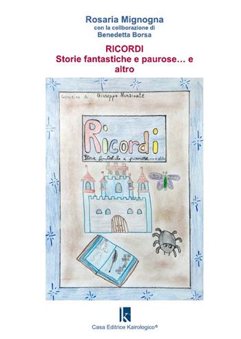 Ricordi. Storie fantastiche e paurose... e altro - Rosaria Mignogna - Libro Kairologico 2022 | Libraccio.it