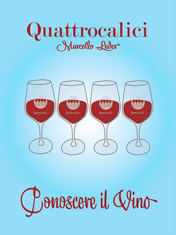 Quattrocalici. Conoscere il vino - Marcello Leder - Libro Quattrocalici 2020 | Libraccio.it