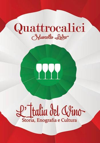 Quattrocalici. L'Italia del vino. Storia, enografia e cultura. Ediz. illustrata - Marcello Leder - Libro Quattrocalici 2022 | Libraccio.it