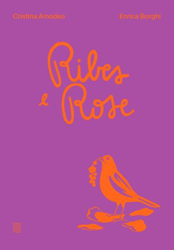 Ribes e rose. Ediz. a colori - Enrica Borghi - Libro Marinonibooks 2020 | Libraccio.it