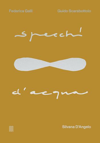 Specchi d'acqua. Ediz. illustrata - Silvana D'Angelo - Libro Marinonibooks 2022, Terre d'acqua | Libraccio.it