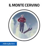 L'Adieu des Glaciers. Il Monte Cervino. Ricerche fotografiche e scientifiche. Ediz. italiana e inglese
