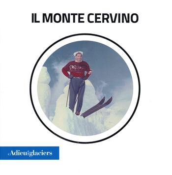 L'Adieu des Glaciers. Il Monte Cervino. Ricerche fotografiche e scientifiche. Ediz. italiana e inglese  - Libro Forte di Bard 2022 | Libraccio.it