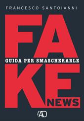 Fake news. Guida per smascherarle