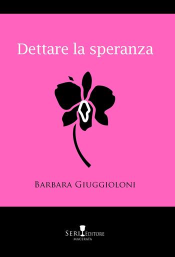 Dettare la speranza - Barbara Giuggioloni - Libro Seri 2021, Le clessidre | Libraccio.it