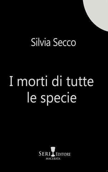 I morti di tutte le specie - Silvia Secco - Libro Seri 2021, Le piume | Libraccio.it