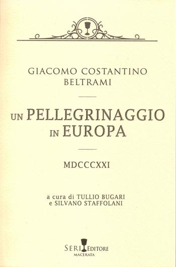 Un pellegrinaggio in Europa - Giacomo Costantino Beltrami - Libro Seri 2021 | Libraccio.it