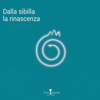 Dalla Sibilla la rinascenza. Ediz. a colori  - Libro Seri 2022, Le tempere | Libraccio.it