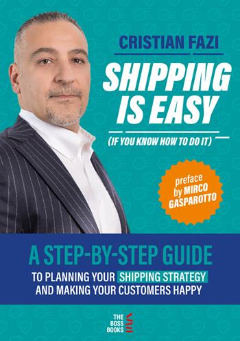 Shipping is easy (if you know how to do it). A step-by-step guide to planning your shipping strategy and making your customers happy - Cristian Fazi - Libro Libri D'Impresa 2020 | Libraccio.it