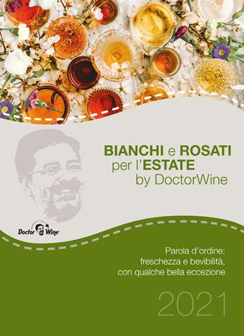 Bianchi e rosati per l'estate. Parola d'ordine: freschezza e bevibilità, con qualche bella eccezione - DoctorWine - Libro DoctorWine 2021 | Libraccio.it