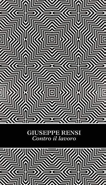 Contro il lavoro - Giuseppe Rensi - Libro WoM Edizioni 2022, Neri | Libraccio.it