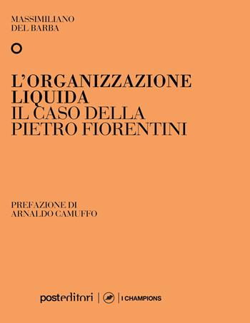 L'organizzazione liquida. Il caso della Pietro Fiorentini - Massimiliano Del Barba - Libro Post Editori 2021, I champions | Libraccio.it