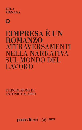 L' impresa è un romanzo. Attraversamenti nella narrativa sul mondo del lavoro - Luca Vignaga - Libro Post Editori 2021, Next | Libraccio.it