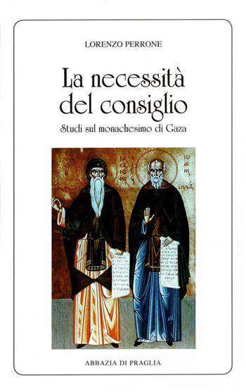 La necessità del consiglio. Studi sul monachesimo di Gaza - Lorenzo Perrone - Libro Scritti Monastici 2021, Scritti monastici | Libraccio.it