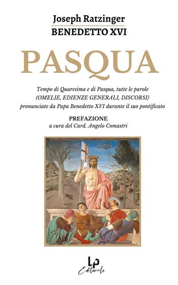 Pasqua. Tempo di Quaresima e di Pasqua, tutte le parole (omelie, edienze generali, discorsi) pronunciate da Papa Benedetto XVI durante il suo pontificato  - Libro LP 2021 | Libraccio.it