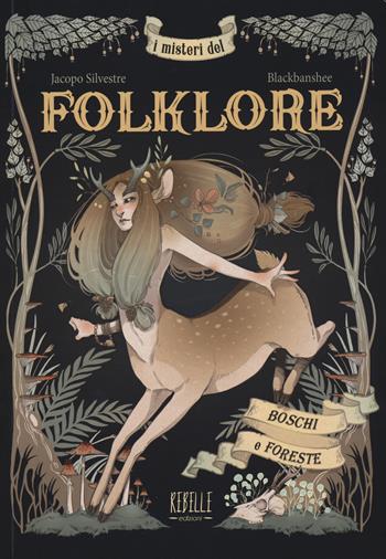 I misteri del folklore: boschi e foreste - Jacopo Silvestre, Marga Biazzi - Libro Rebelle Edizioni 2023 | Libraccio.it