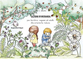 Lezioni di botanica. Per bambini, ragazzi ed adulti che amano la natura - Carmela Bruno - Libro Erbario Celeste Editoria 2021 | Libraccio.it