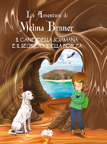 Il cane della sciamana e il segreto della forza. Le avventure di Melina Bruner - Norma Cluner - Libro Erbario Celeste Editoria 2021 | Libraccio.it