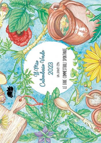 Il mio calendario verde 2023. Le erbe spontanee commestibili  - Libro Erbario Celeste Editoria 2022 | Libraccio.it