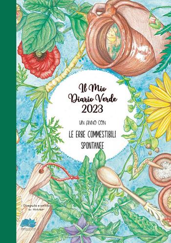 Il mio diario verde 2023. Le erbe spontanee commestibili  - Libro Erbario Celeste Editoria 2022 | Libraccio.it