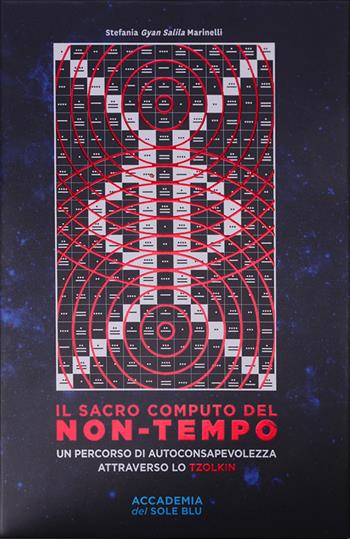 Il sacro computo del non-tempo. Un percorso di autoconsapevolezza attraverso lo Tzolkin - Stefania Marinelli - Libro Accademia del Sole Blu 2020 | Libraccio.it